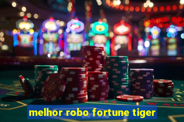 melhor robo fortune tiger